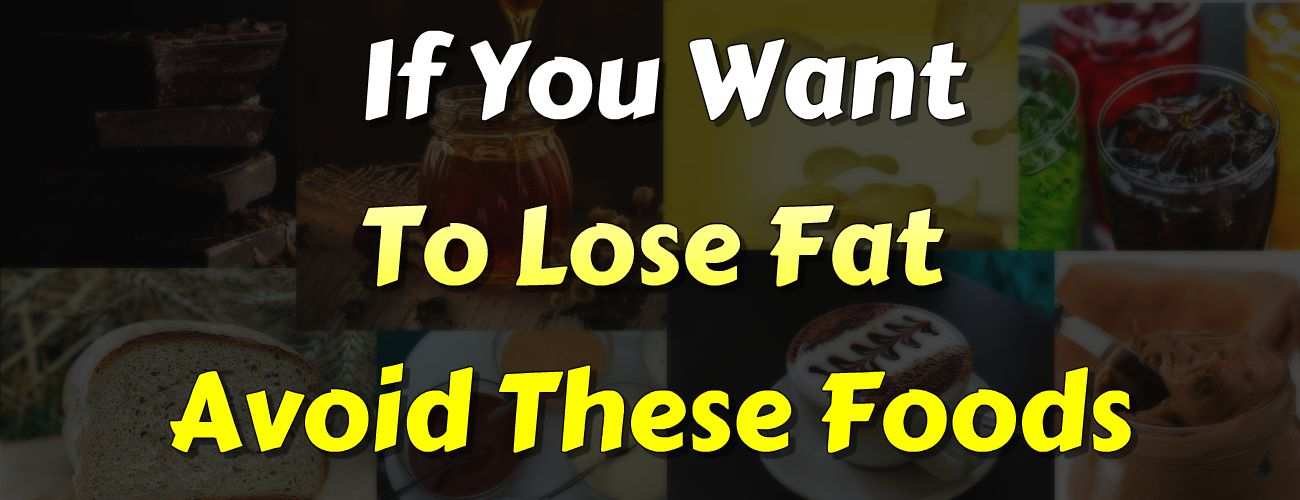 Fat Loss Diet will get added boost by avoiding these foods